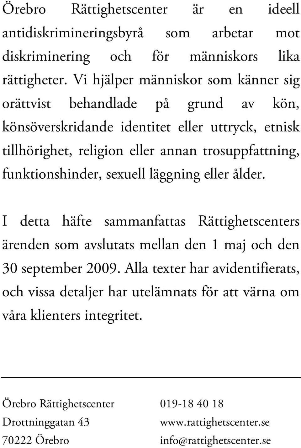 trosuppfattning, funktionshinder, sexuell läggning eller ålder.