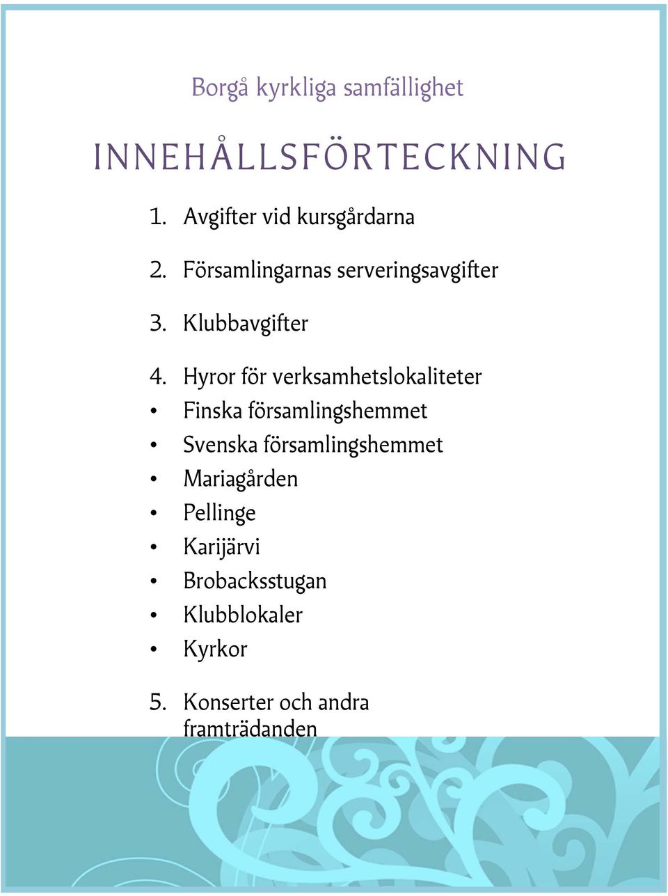 Hyror för verksamhetslokaliteter Finska församlingshemmet Svenska
