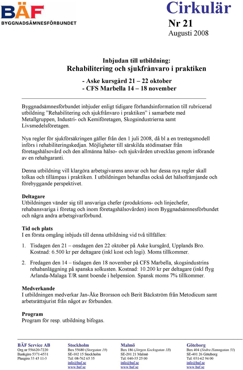 Livsmedelsföretagen. Nya regler för sjukförsäkringen gäller från den 1 juli 2008, då bl a en trestegsmodell införs i rehabiliteringskedjan.