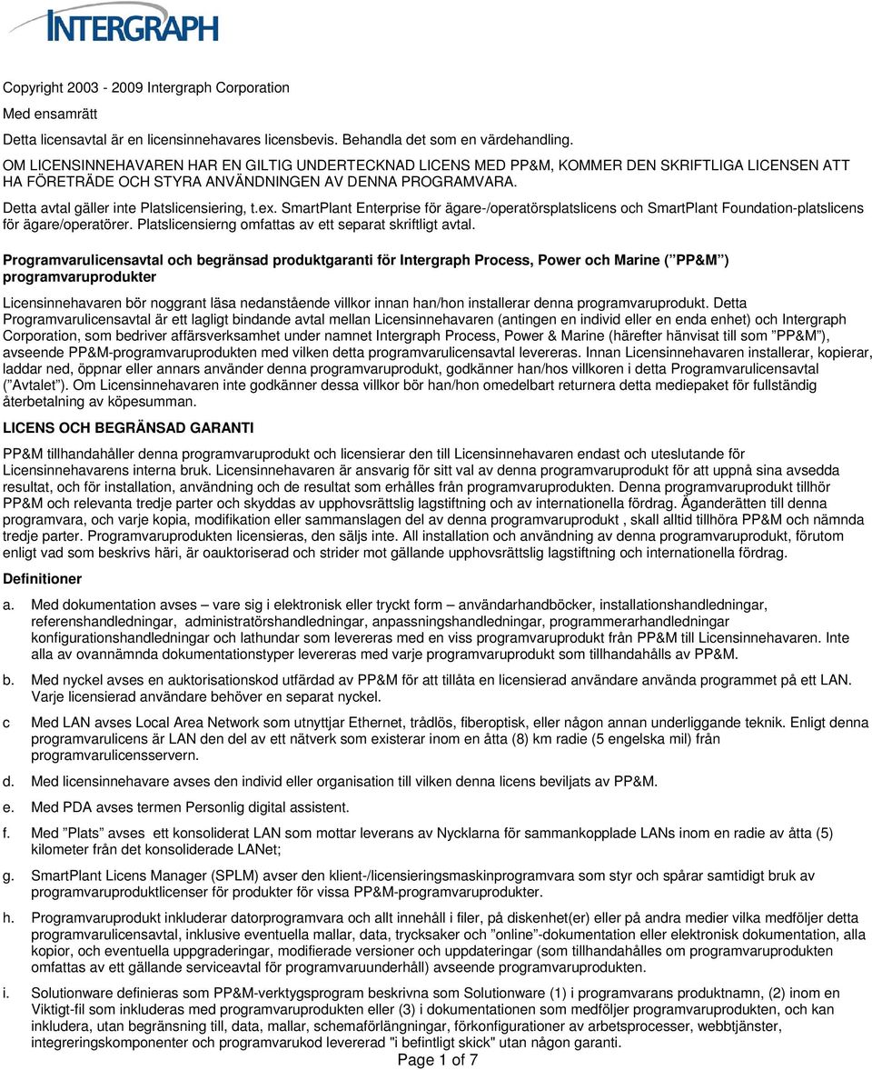 Detta avtal gäller inte Platslicensiering, t.ex. SmartPlant Enterprise för ägare-/operatörsplatslicens och SmartPlant Foundation-platslicens för ägare/operatörer.