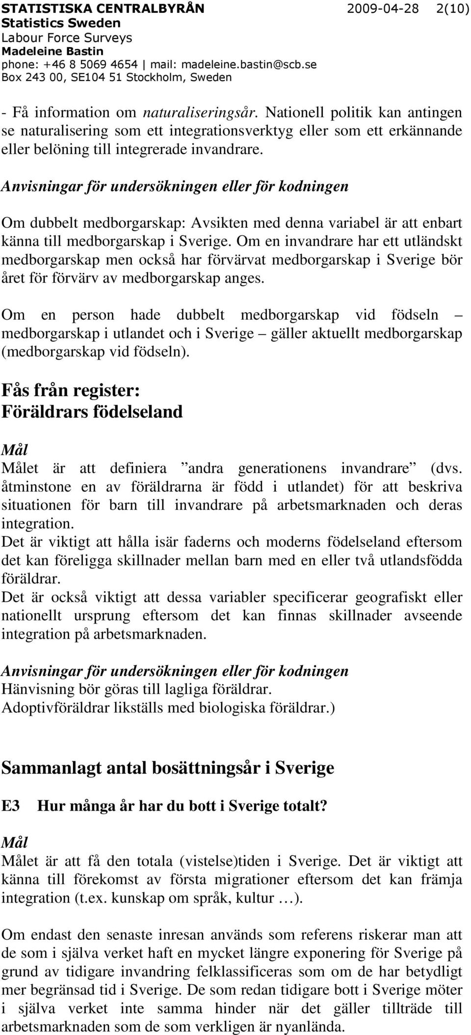 Om dubbelt medborgarskap: Avsikten med denna variabel är att enbart känna till medborgarskap i Sverige.