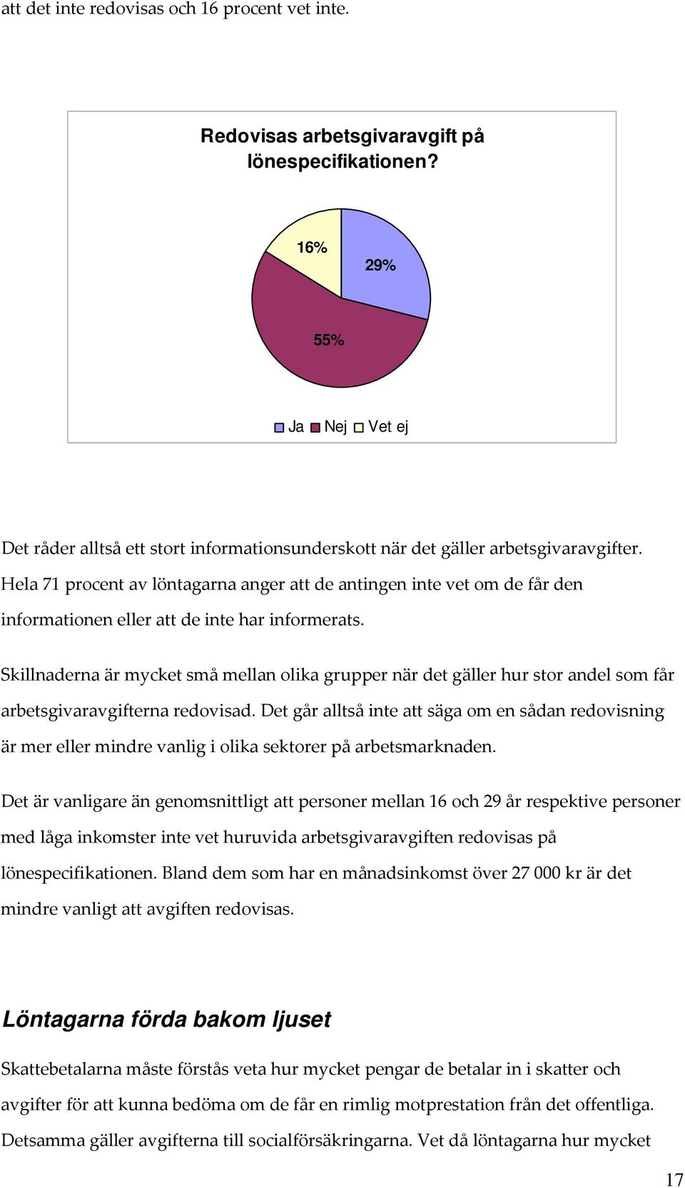 Hela 71 procent av löntagarna anger att de antingen inte vet om de får den informationen eller att de inte har informerats.