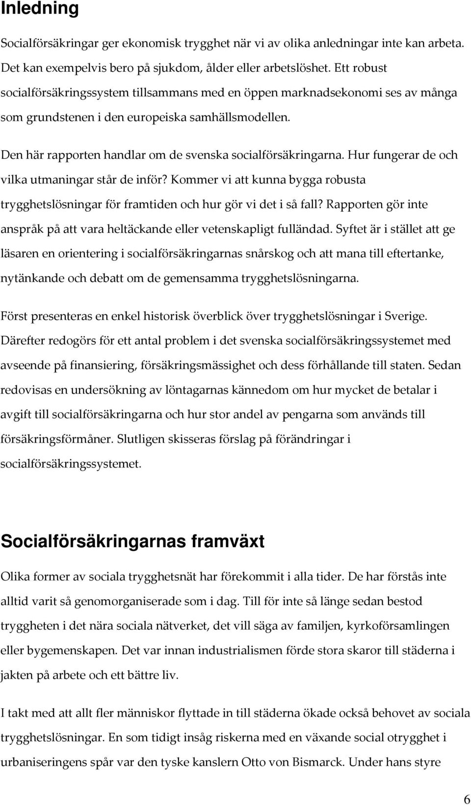 Den här rapporten handlar om de svenska socialförsäkringarna. Hur fungerar de och vilka utmaningar står de inför?