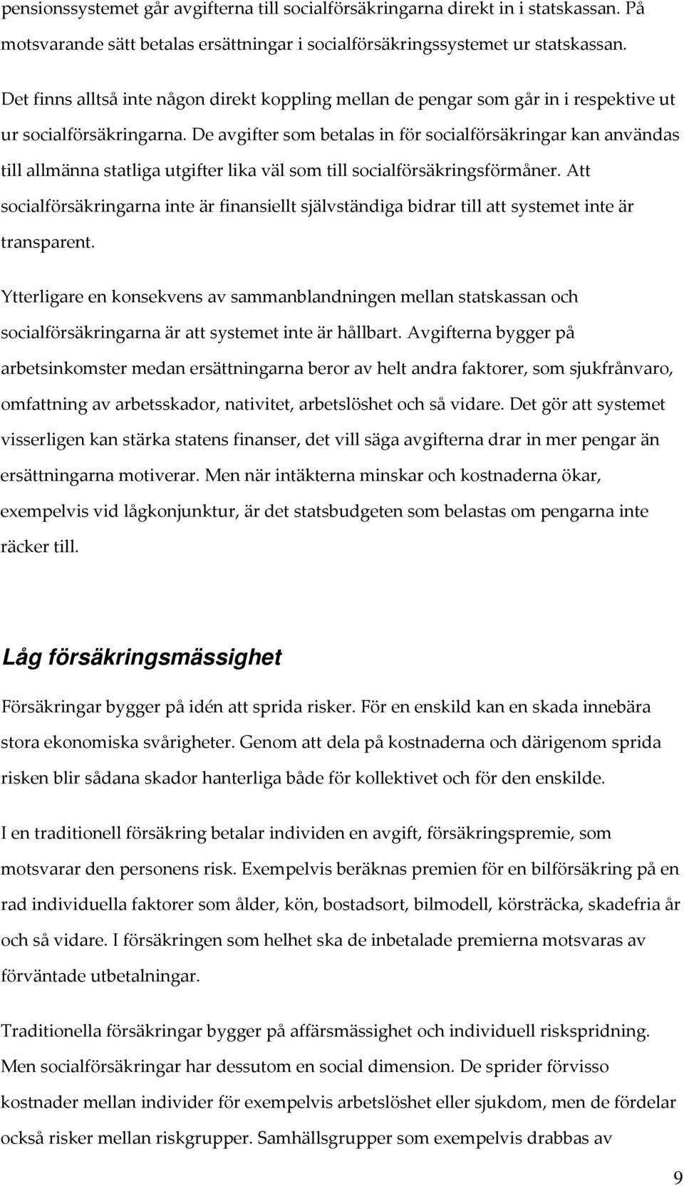 De avgifter som betalas in för socialförsäkringar kan användas till allmänna statliga utgifter lika väl som till socialförsäkringsförmåner.