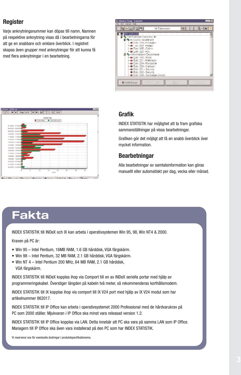 Grafik INDEX STATISTIK har möjlighet att ta fram grafiska sammanställningar på vissa bearbetningar. Grafiken gör det möjligt att få en snabb överblick över mycket information.