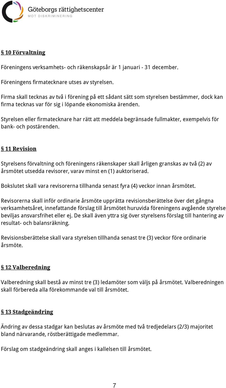 Styrelsen eller firmatecknare har rätt att meddela begränsade fullmakter, exempelvis för bank- och postärenden.