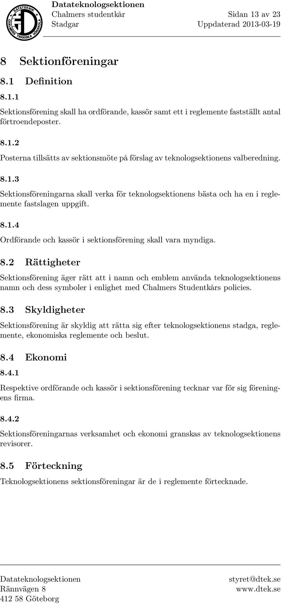 1.4 Ordförande och kassör i sektionsförening skall vara myndiga. 8.