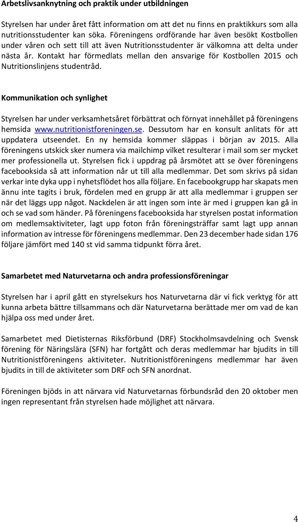 Kontakt har förmedlats mellan den ansvarige för Kostbollen 2015 och Nutritionslinjens studentråd.