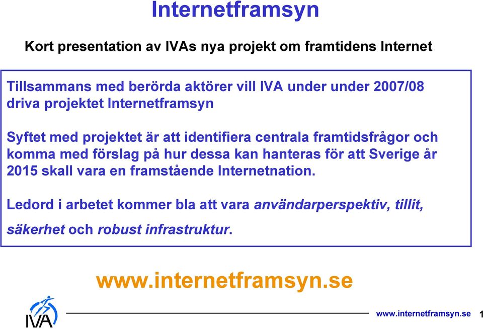 förslag på hur dessa kan hanteras för att Sverige år 2015 skall vara en framstående Internetnation.