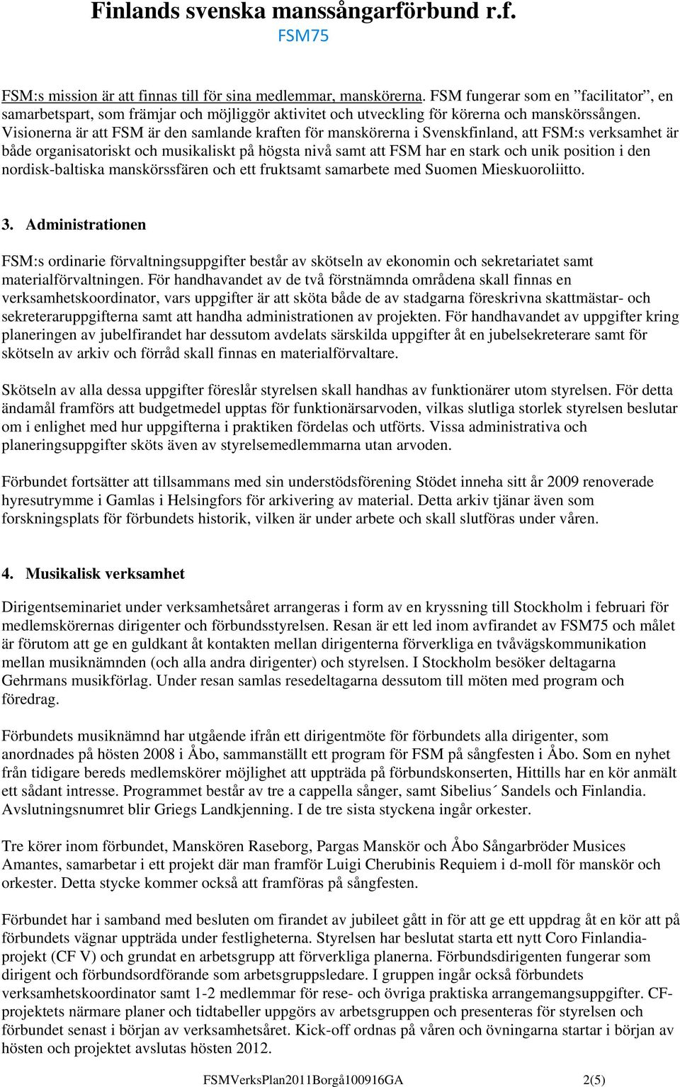 i den nordisk-baltiska manskörssfären och ett fruktsamt samarbete med Suomen Mieskuoroliitto. 3.