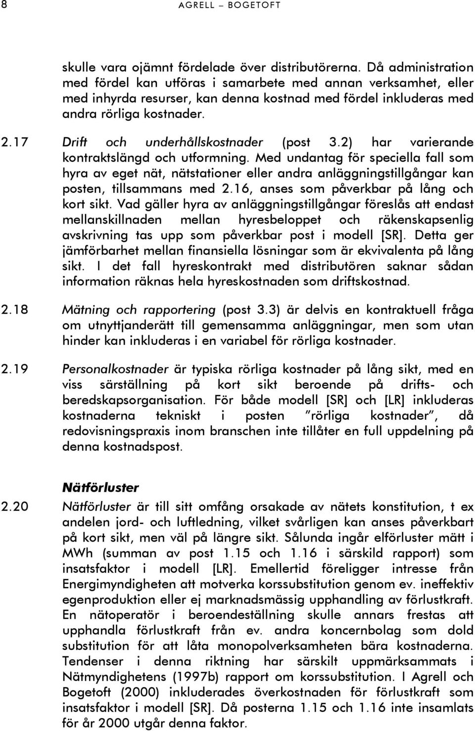 17 Drift och underhållskostnader (post 3.2) har varierande kontraktslängd och utformning.