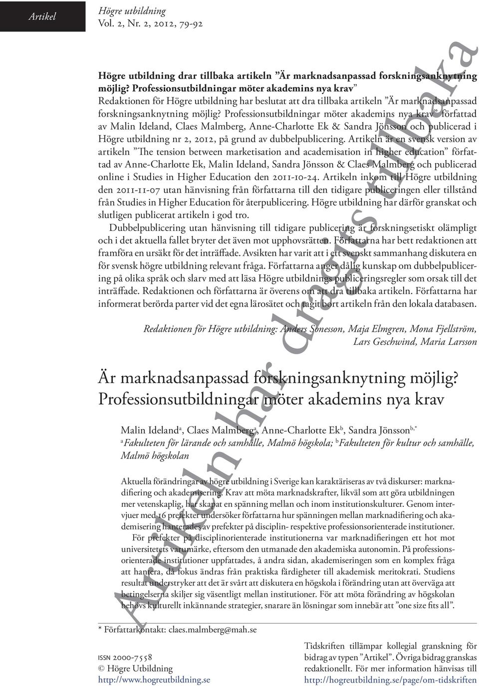 Professionsutbildningar möter akademins nya krav författad av Malin Ideland, Claes Malmberg, Anne-Charlotte Ek & Sandra Jönsson och publicerad i Högre utbildning nr 2, 2012, på grund av