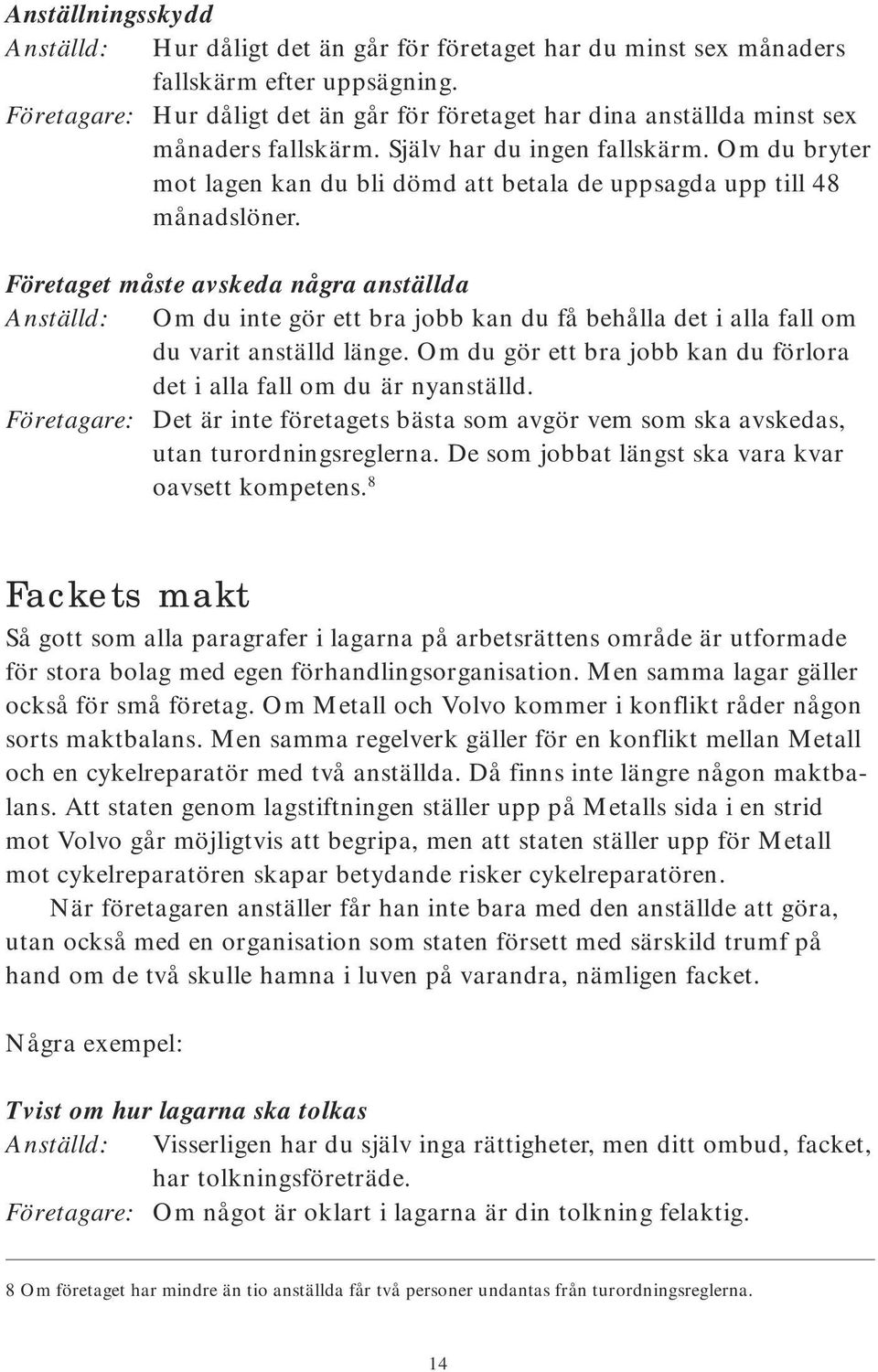 Om du bryter mot lagen kan du bli dömd att betala de uppsagda upp till 48 månadslöner.