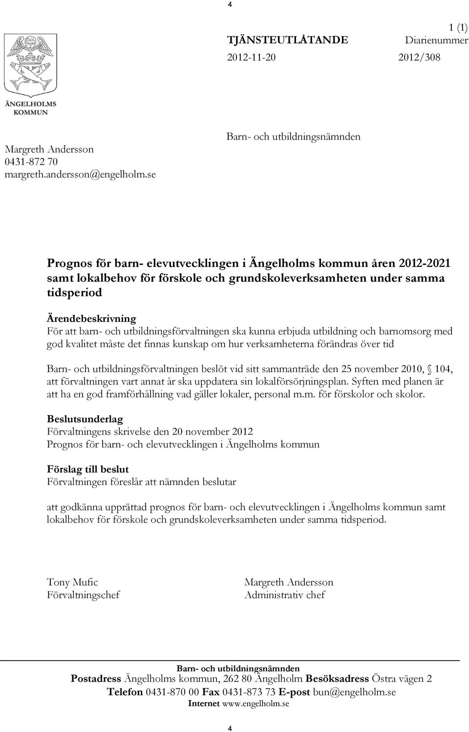 För att barn- och utbildningsförvaltningen ska kunna erbjuda utbildning och barnomsorg med god kvalitet måste det finnas kunskap om hur verksamheterna förändras över tid Barn- och