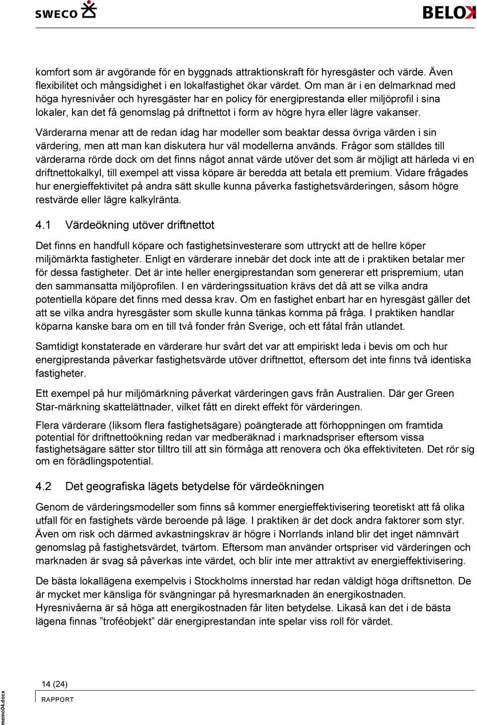 vakanser. Värderarna menar att de redan idag har modeller som beaktar dessa övriga värden i sin värdering, men att man kan diskutera hur väl modellerna används.