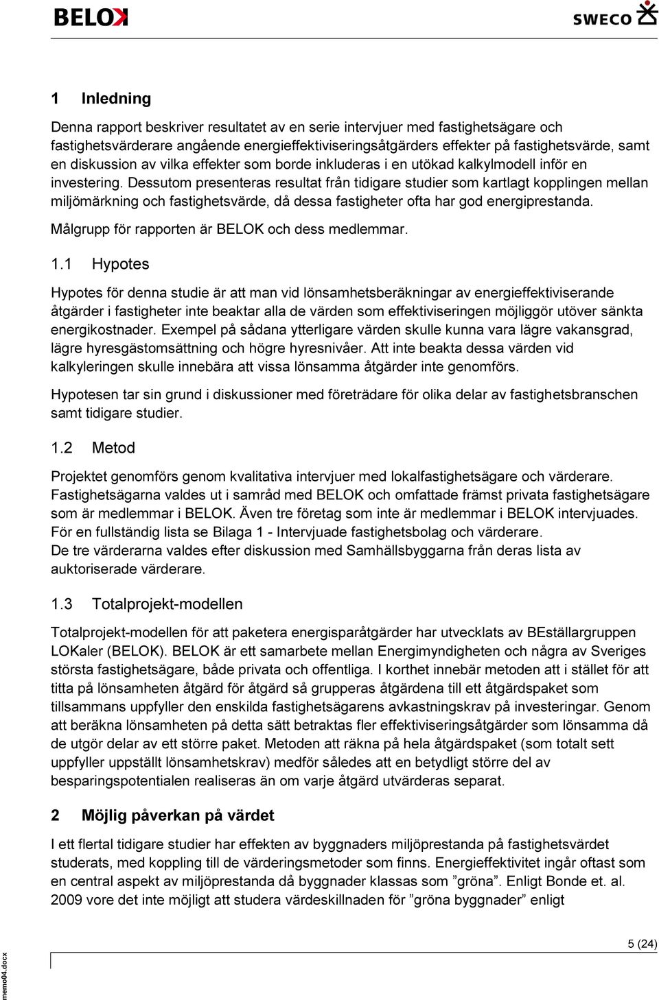 Dessutom presenteras resultat från tidigare studier som kartlagt kopplingen mellan miljömärkning och fastighetsvärde, då dessa fastigheter ofta har god energiprestanda.