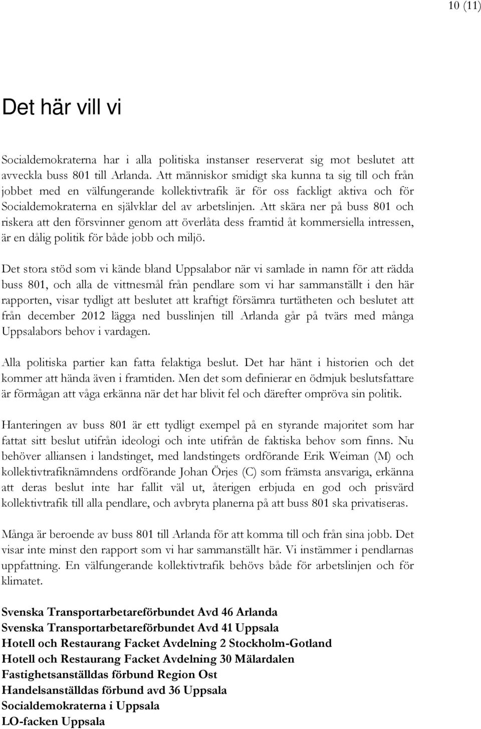 Att skära ner på buss 801 och riskera att den försvinner genom att överlåta dess framtid åt kommersiella intressen, är en dålig politik för både jobb och miljö.