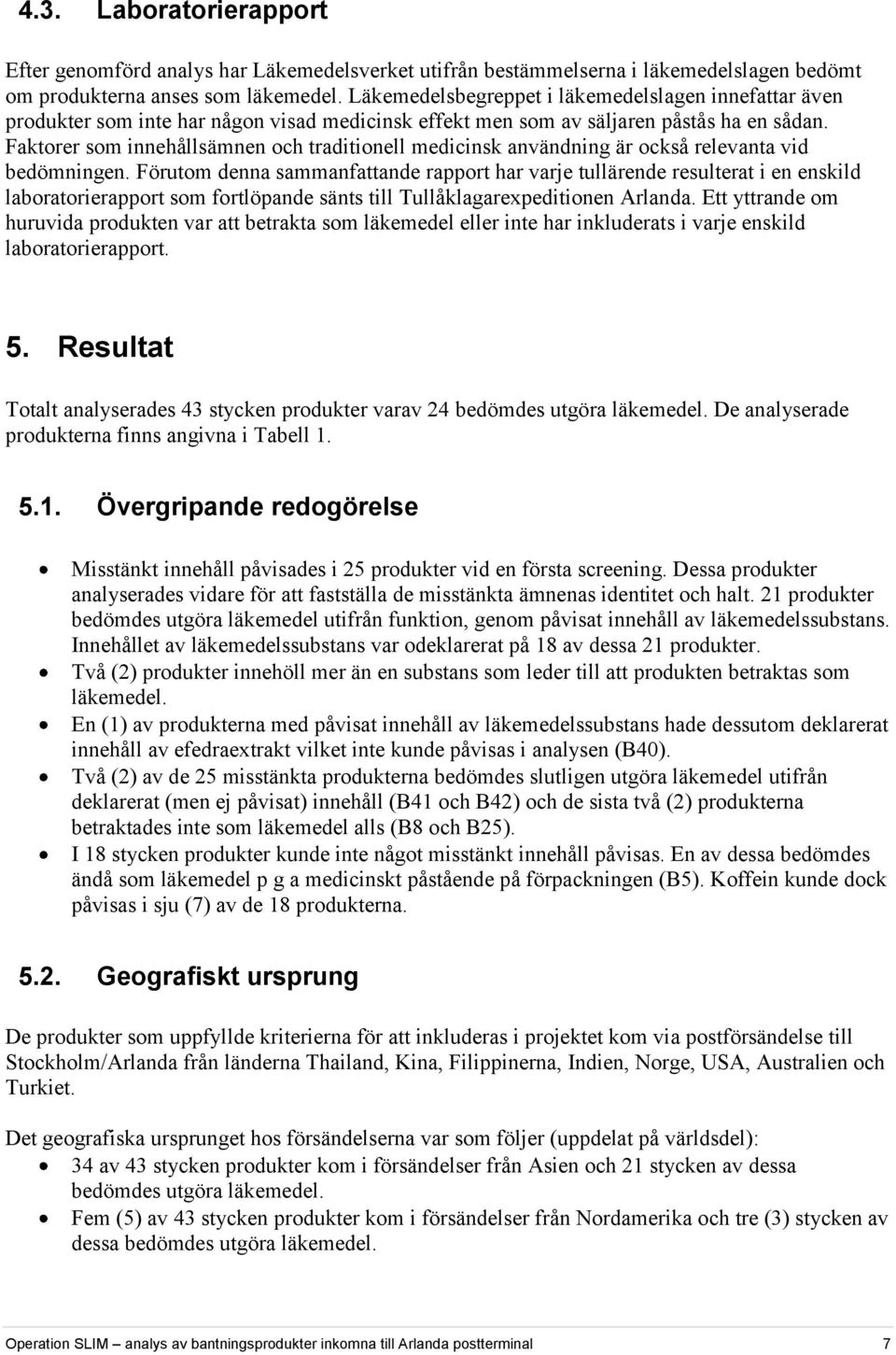 Faktorer som innehållsämnen och traditionell medicinsk användning är också relevanta vid bedömningen.