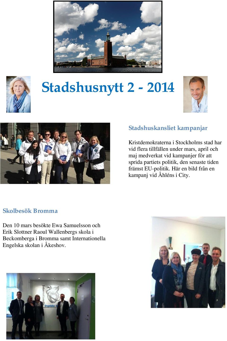 EU-politik. Här en bild från en kampanj vid Åhléns i City.