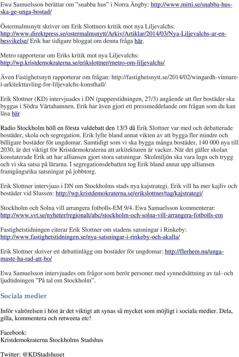 kristdemokraterna.se/erikslottner/metro-om-liljevalchs/ Även Fastighetsnytt rapporterar om frågan: http://fastighetsnytt.