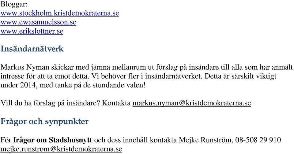 detta. Vi behöver fler i insändarnätverket. Detta är särskilt viktigt under 2014, med tanke på de stundande valen!