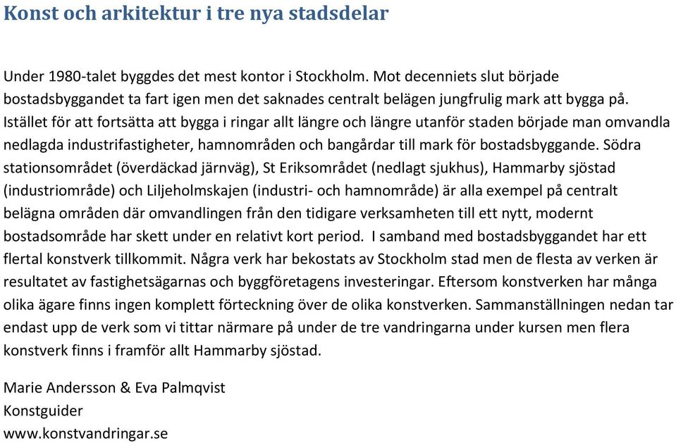 Istället för att fortsätta att bygga i ringar allt längre och längre utanför staden började man omvandla nedlagda industrifastigheter, hamnområden och bangårdar till mark för bostadsbyggande.