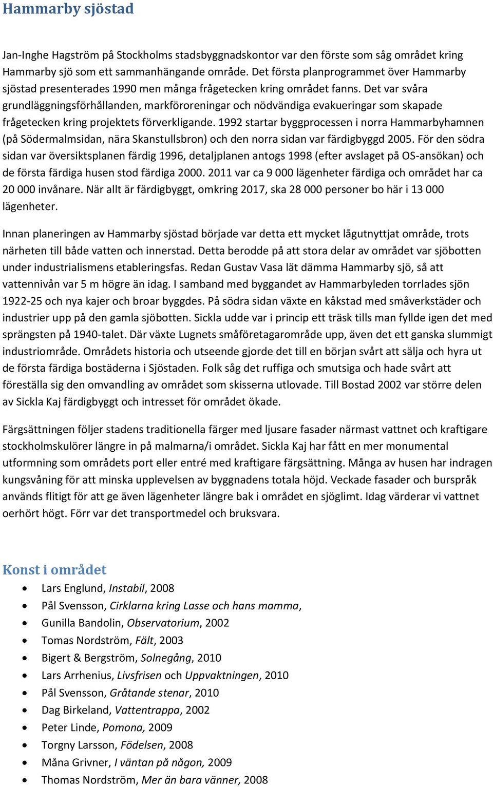 Det var svåra grundläggningsförhållanden, markföroreningar och nödvändiga evakueringar som skapade frågetecken kring projektets förverkligande.