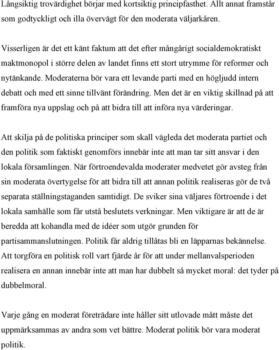 Moderaterna bör vara ett levande parti med en högljudd intern debatt och med ett sinne tillvänt förändring.