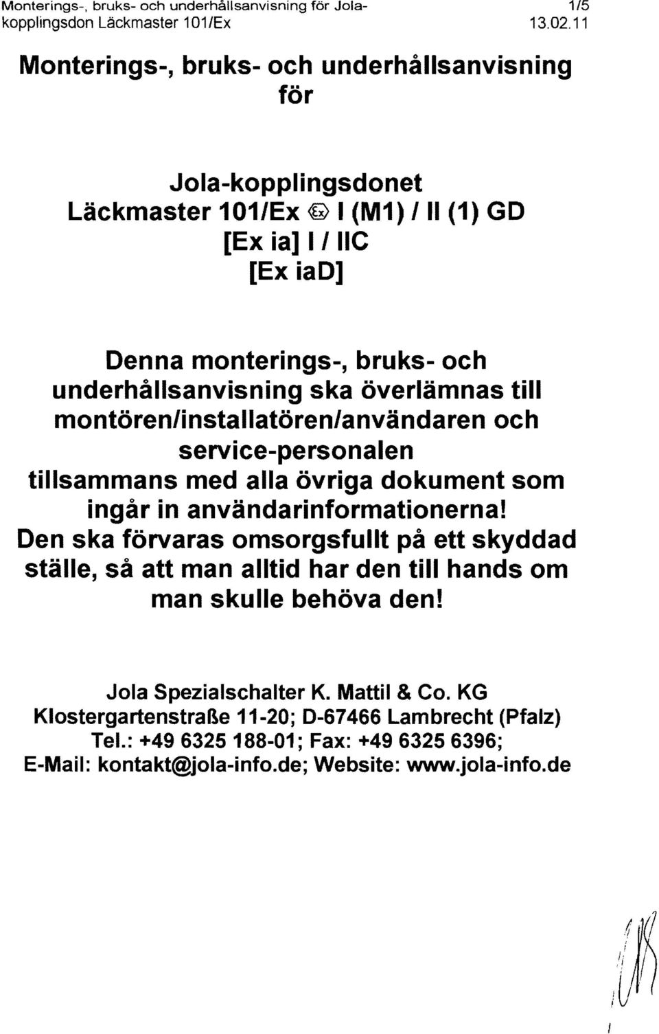 ska överlämnas till montören/installatören/användaren och service-personalen tillsammans med alla övriga dokument som ingär in användarinformationerna!