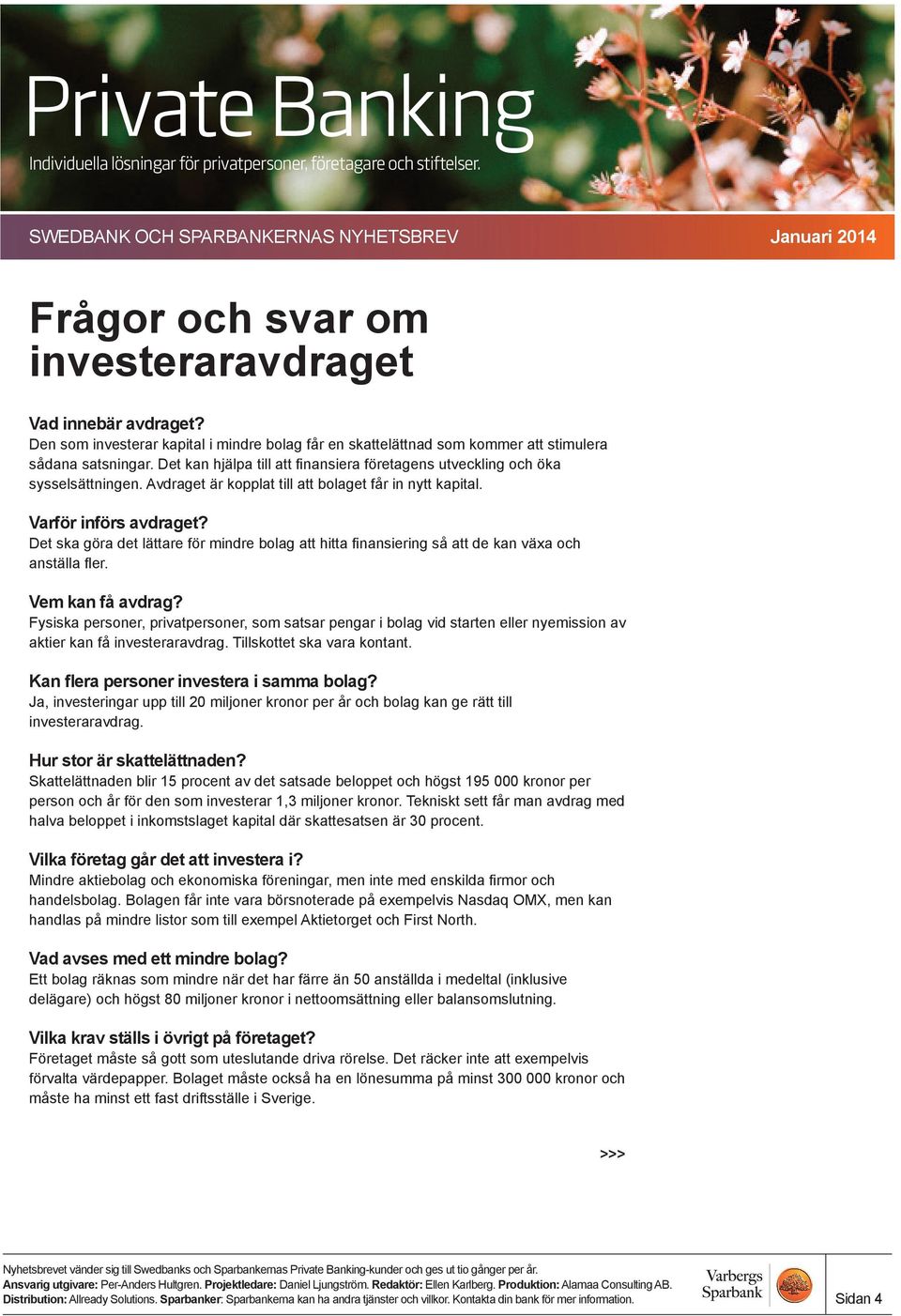 Det ska göra det lättare för mindre bolag att hitta finansiering så att de kan växa och anställa fler. Vem kan få avdrag?