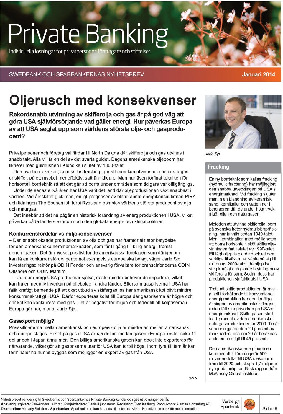 Alla vill få en del av det svarta guldet. Dagens amerikanska oljeboom har likheter med guldrushen i Klondike i slutet av 1800-talet.