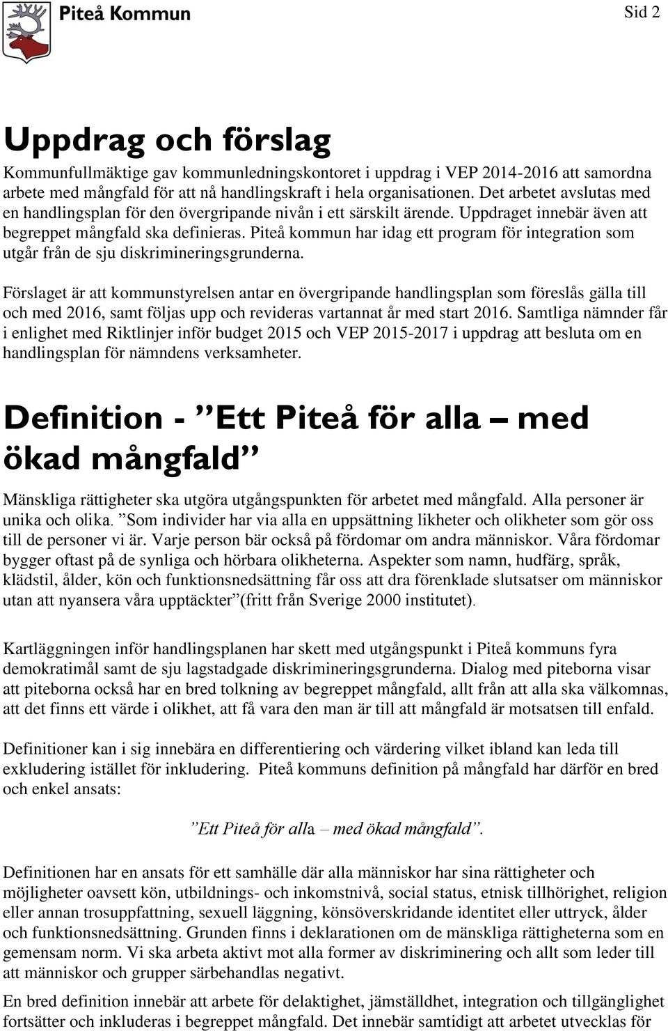 Piteå kommun har idag ett program för integration som utgår från de sju diskrimineringsgrunderna.