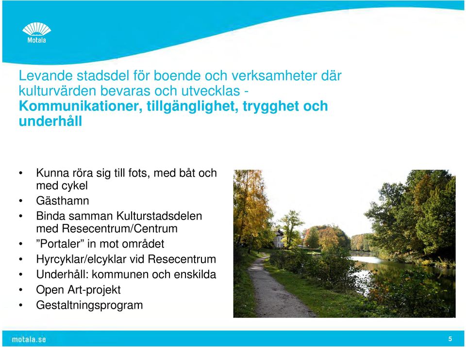 med cykel Gästhamn Binda samman Kulturstadsdelen med Resecentrum/Centrum Portaler in mot