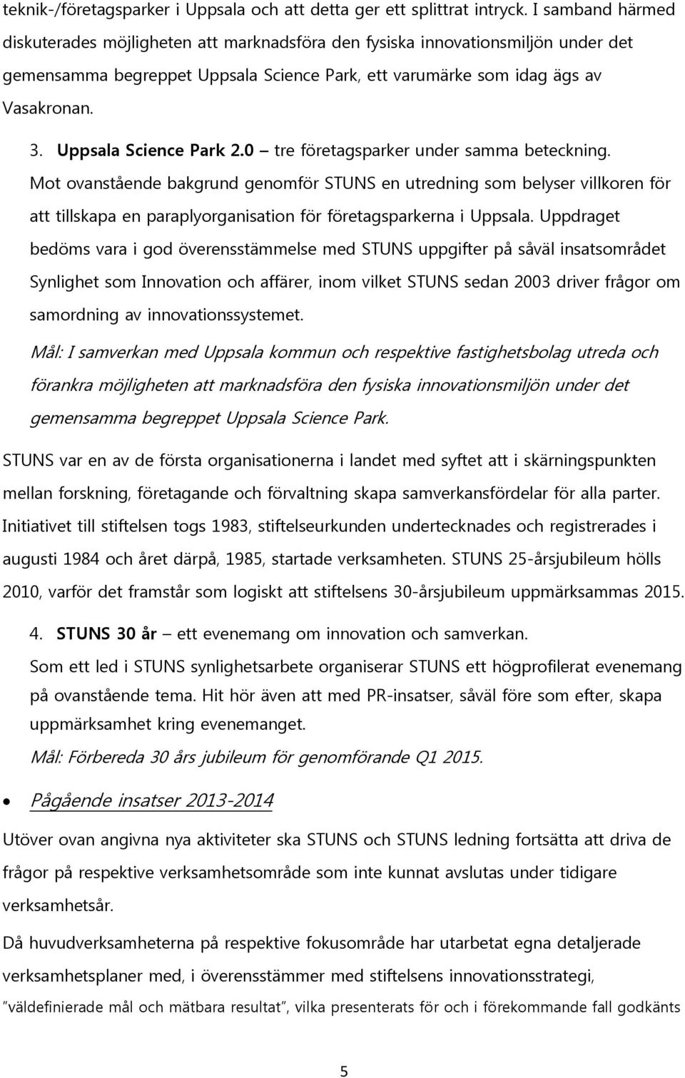 Uppsala Science Park 2.0 tre företagsparker under samma beteckning.