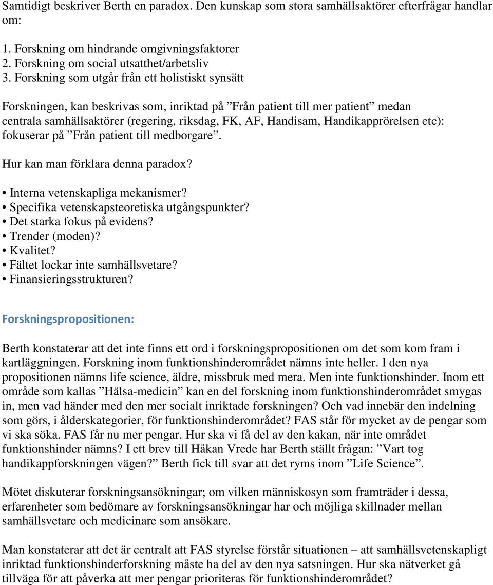 Handikapprörelsen etc): fokuserar på Från patient till medborgare. Hur kan man förklara denna paradox? Interna vetenskapliga mekanismer? Specifika vetenskapsteoretiska utgångspunkter?