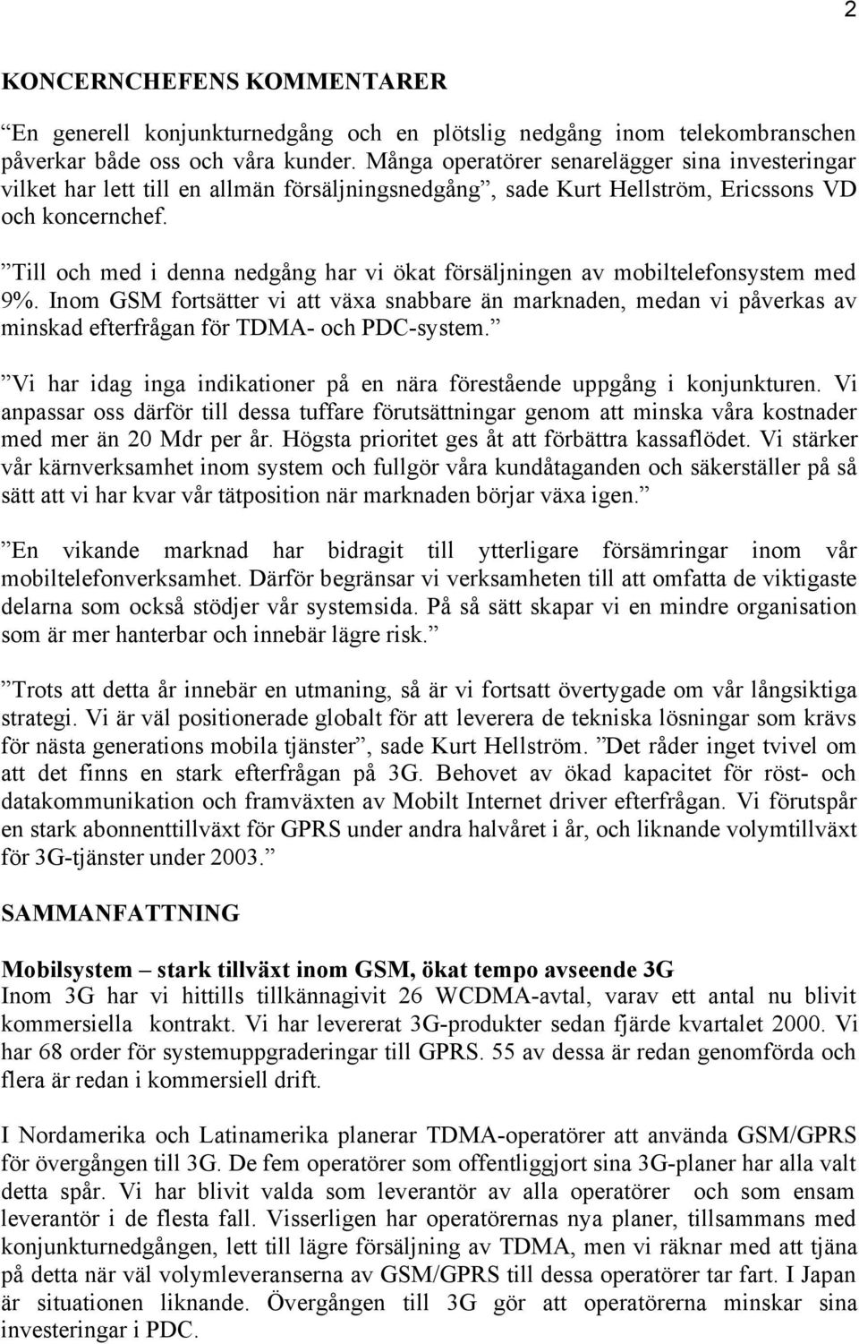 Till och med i denna nedgång har vi ökat försäljningen av mobiltelefonsystem med 9%.