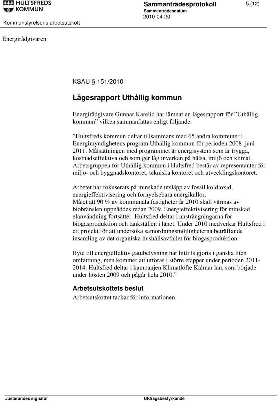 Målsättningen med programmet är energisystem som är trygga, kostnadseffektiva och som ger låg inverkan på hälsa, miljö och klimat.