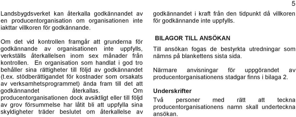 En organisation som handlat i god tro behåller sina rättigheter till följd av godkännandet (t.ex.