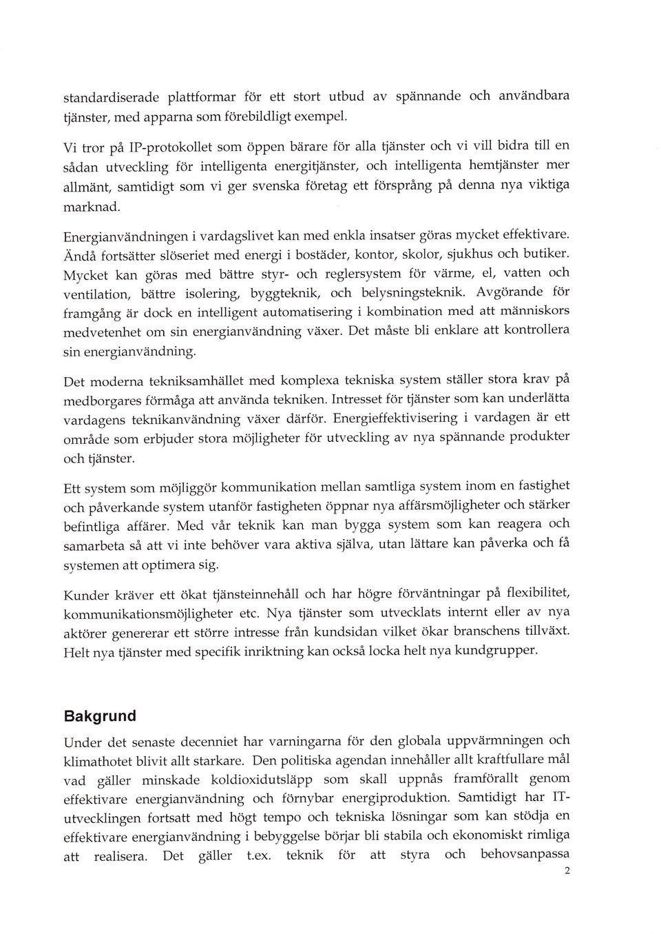 svenska företag ett förspräng pä denna nya viktiga marknad. Energianvändningen i vardagslivet kan med enkla insatser göras mycket effektivare.