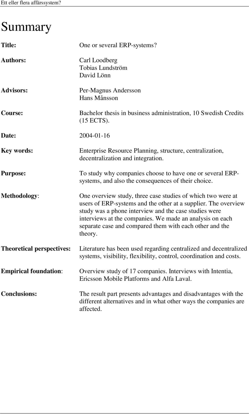 Date: 2004-01-16 Key words: Purpose: Methodology: Theoretical perspectives: Empirical foundation: Conclusions: Enterprise Resource Planning, structure, centralization, decentralization and