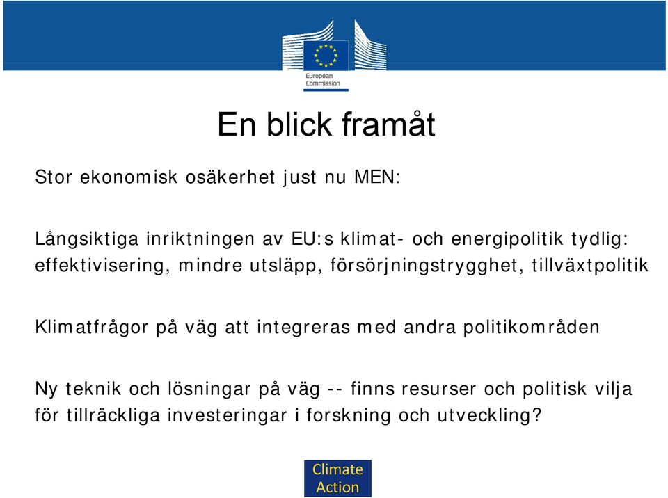 tillväxtpolitik Klimatfrågor på väg att integreras med andra politikområden Ny teknik och