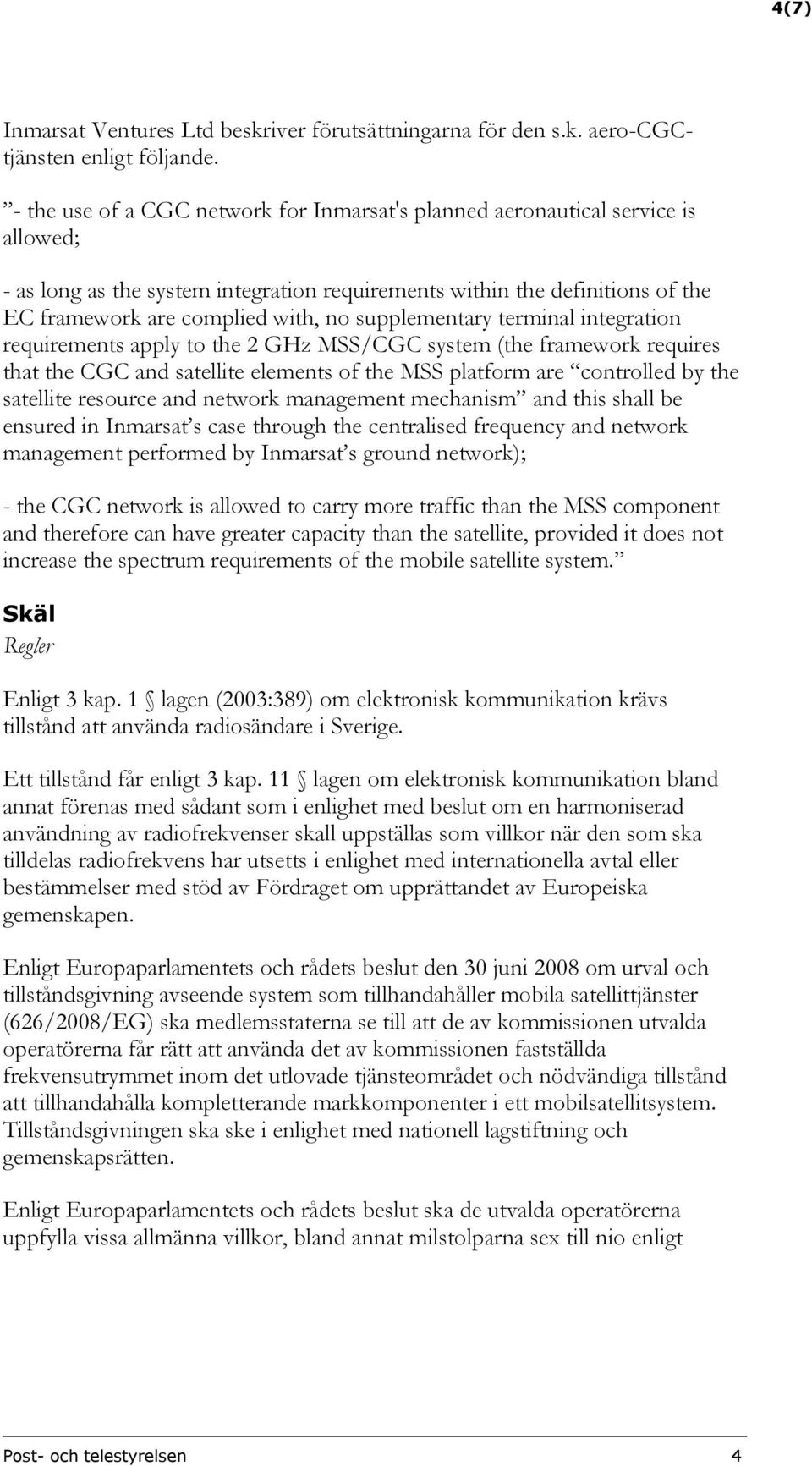 supplementary terminal integration requirements apply to the 2 GHz MSS/CGC system (the framework requires that the CGC and satellite elements of the MSS platform are controlled by the satellite