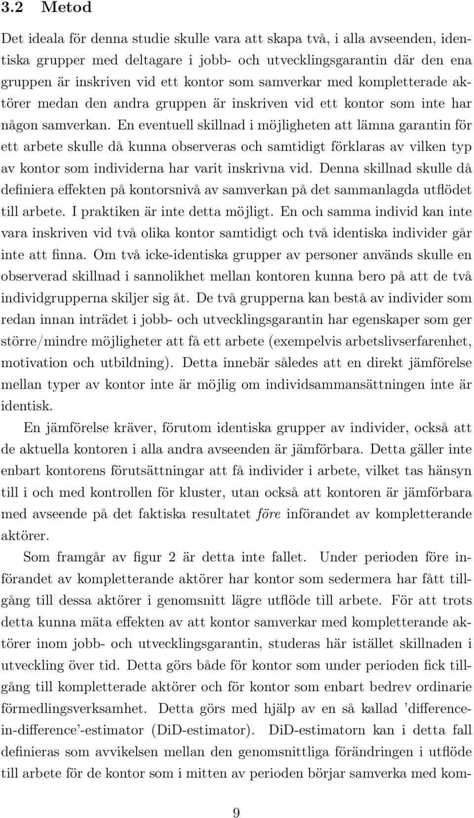 En eventuell skillnad i möjligheten att lämna garantin för ett arbete skulle då kunna observeras och samtidigt förklaras av vilken typ av kontor som individerna har varit inskrivna vid.