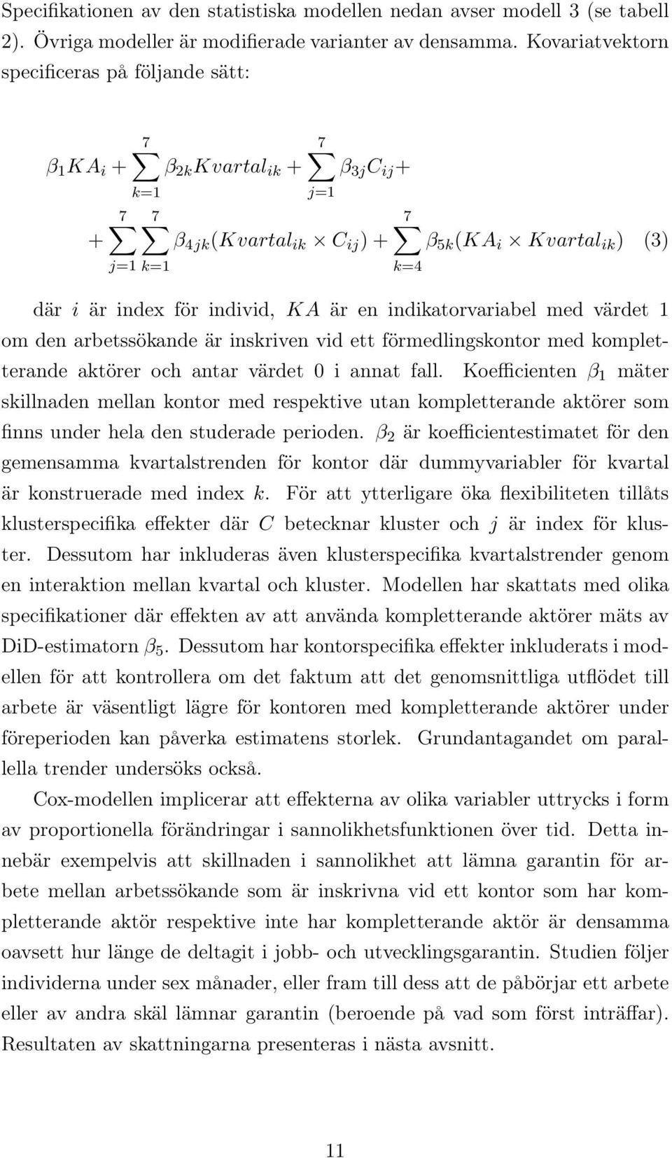 individ, KA är en indikatorvariabel med värdet 1 om den arbetssökande är inskriven vid ett förmedlingskontor med kompletterande aktörer och antar värdet 0 i annat fall.