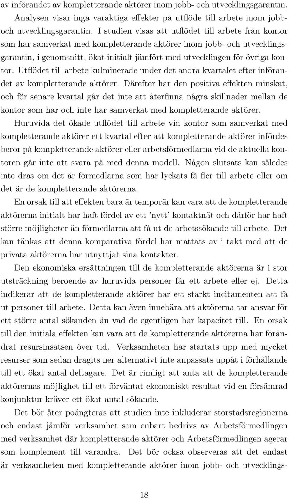 kontor. Utflödet till arbete kulminerade under det andra kvartalet efter införandet av kompletterande aktörer.