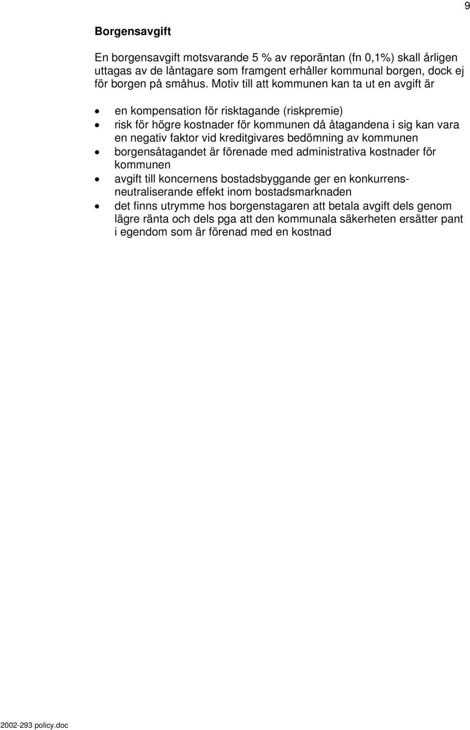 kreditgivares bedömning av kommunen borgensåtagandet är förenade med administrativa kostnader för kommunen avgift till koncernens bostadsbyggande ger en konkurrensneutraliserande effekt