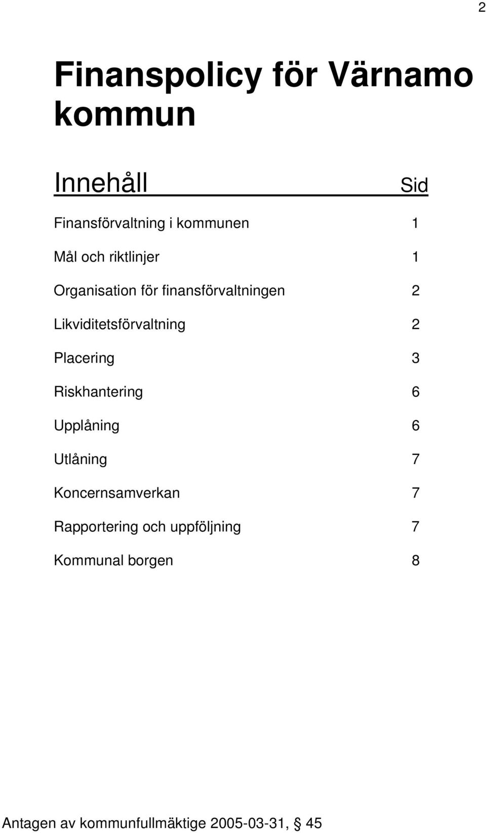 Placering 3 Riskhantering 6 Upplåning 6 Utlåning 7 Koncernsamverkan 7