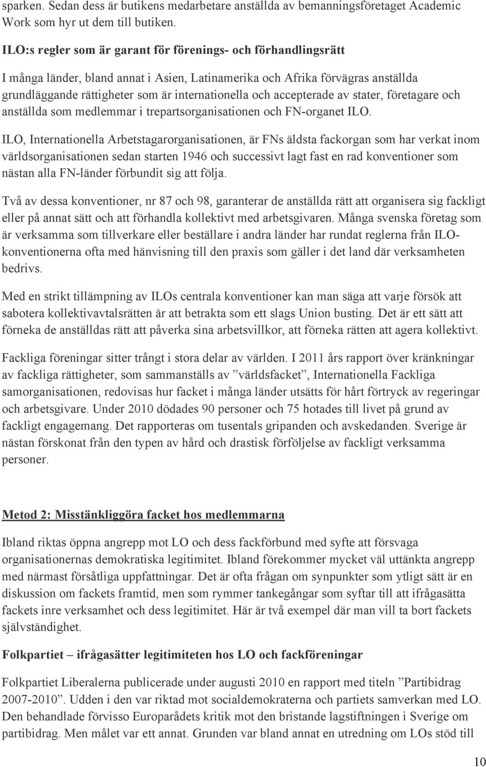 accepterade av stater, företagare och anställda som medlemmar i trepartsorganisationen och FN-organet ILO.