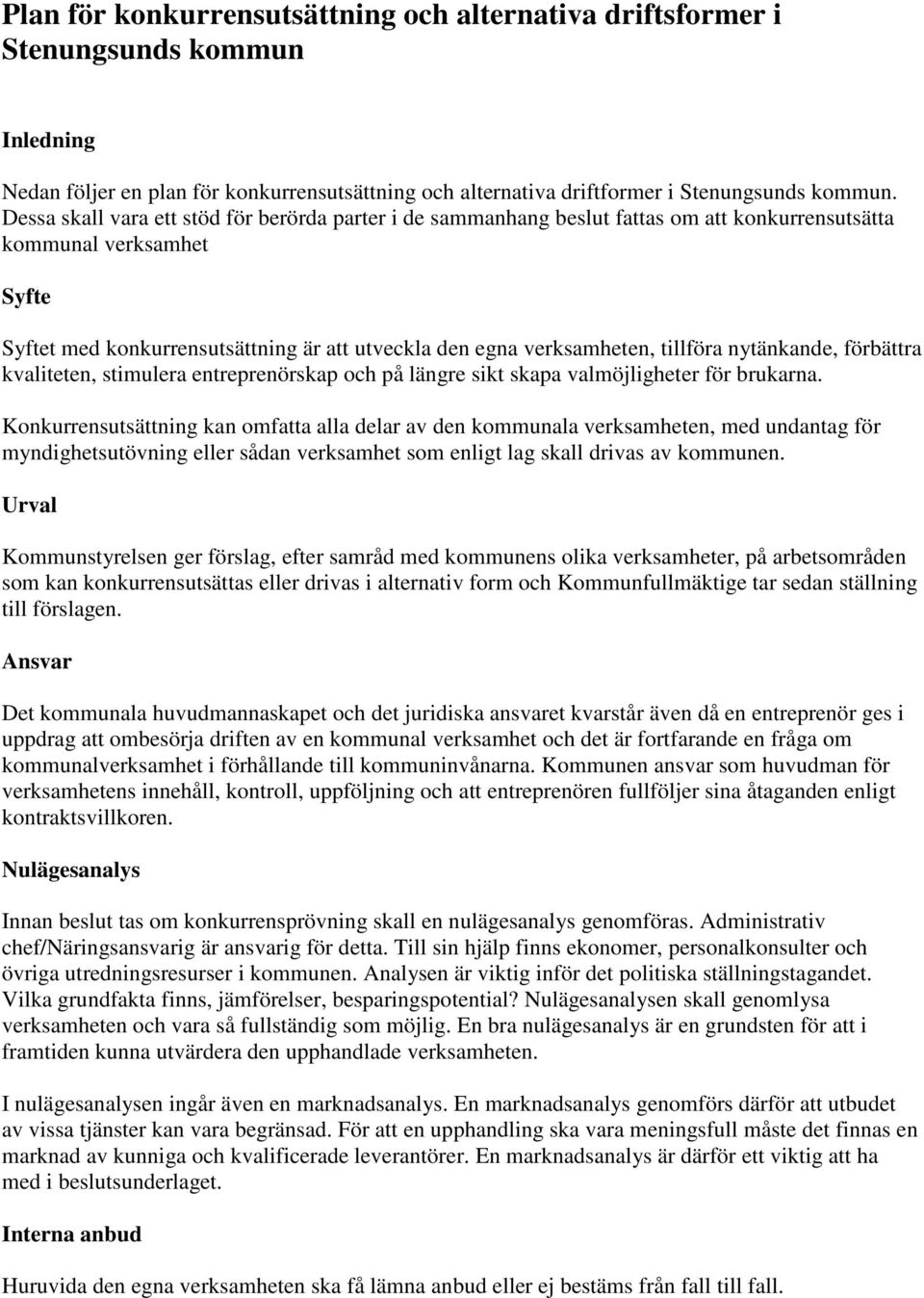 tillföra nytänkande, förbättra kvaliteten, stimulera entreprenörskap och på längre sikt skapa valmöjligheter för brukarna.