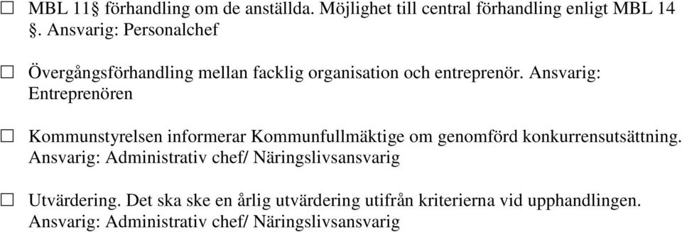 Ansvarig: Entreprenören Kommunstyrelsen informerar Kommunfullmäktige om genomförd konkurrensutsättning.